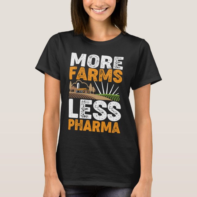 More Farms Less Pharma T-Shirt (Front)