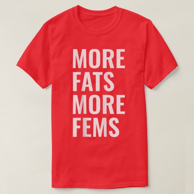 More Fats More Fems  T-Shirt (Design Front)