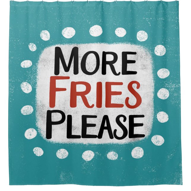 More Fries Please Shower Curtain (Front)