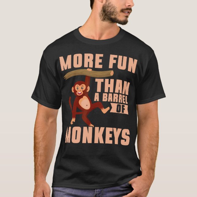 More Fun Than A Barrel Of Monkeys T-Shirt (Front)