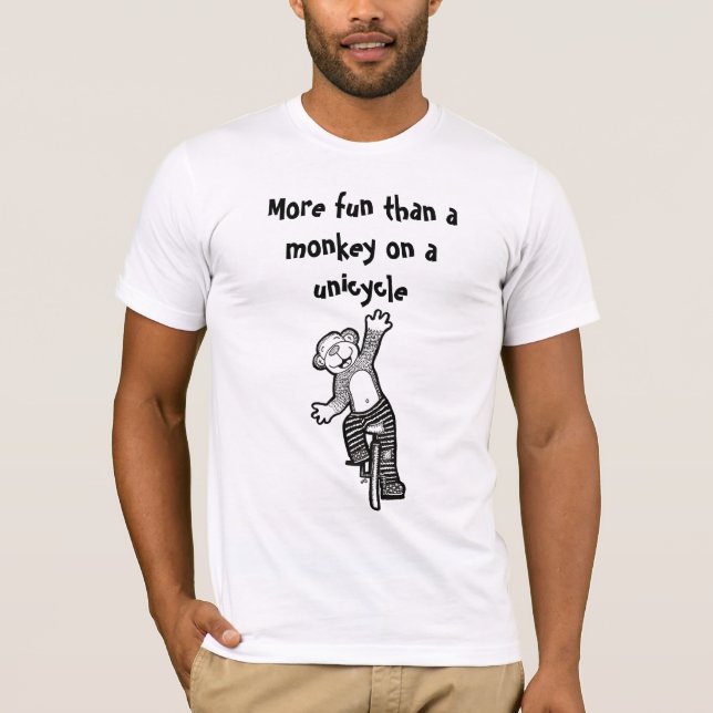 More Fun Than A Monkey on a Unicycle Shirt (Front)