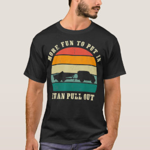 More fun to put in funny boat ramp Boating  T-Shirt