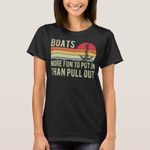 More Fun To Put In Than Pull Out Boat Cabin Capta T-Shirt