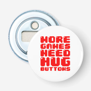 MORE GAMES NEED HUG BUTTONS BOTTLE OPENER