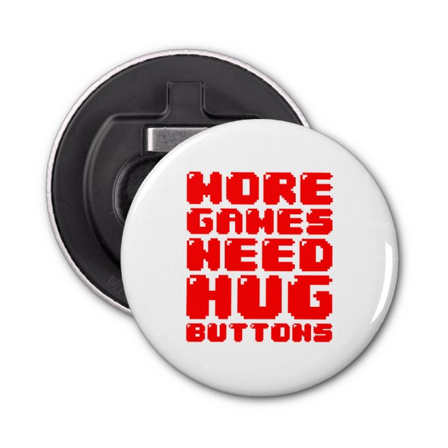 MORE GAMES NEED HUG BUTTONS BOTTLE OPENER (Front)