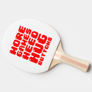 MORE GAMES NEED HUG BUTTONS PING PONG PADDLE