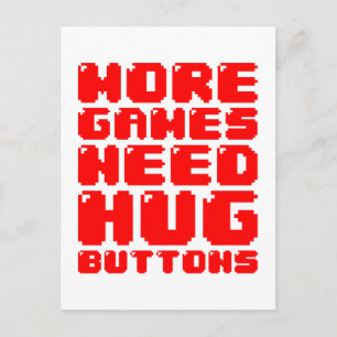 MORE GAMES NEED HUG BUTTONS POSTCARD