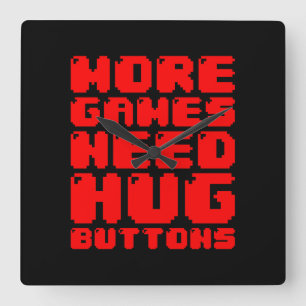 MORE GAMES NEED HUG BUTTONS SQUARE WALL CLOCK