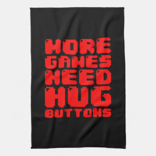 MORE GAMES NEED HUG BUTTONS TEA TOWEL