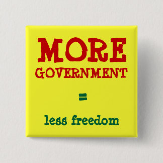 MORE GOVERNMENT = less freedom 15 Cm Square Badge