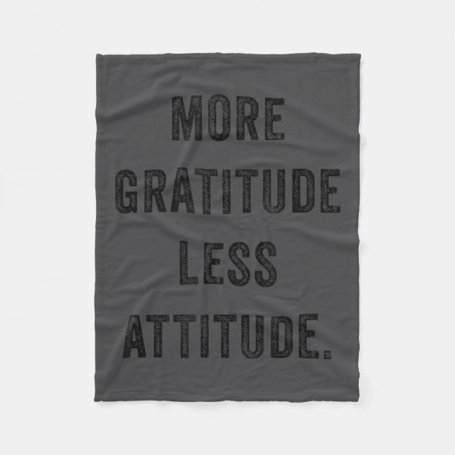 More Gratitude Less Attitude Fun Insrational Motiv Fleece Blanket (Front)