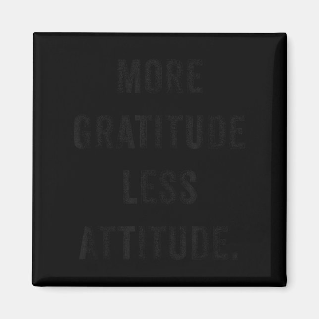 More Gratitude Less Attitude Fun Insrational Motiv Magnet (Front)
