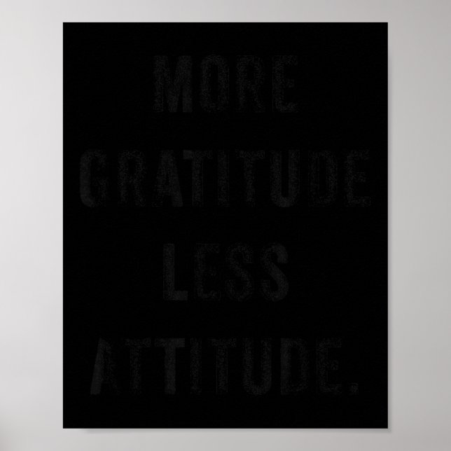 More Gratitude Less Attitude Fun Insrational Motiv Poster (Front)