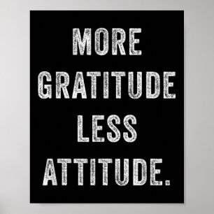 More Gratitude Less Attitude Inspirational Motivat Poster