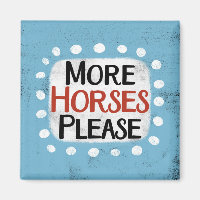 More Horses Please Refrigerator Magnet