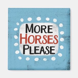More Horses Please Refrigerator Magnet