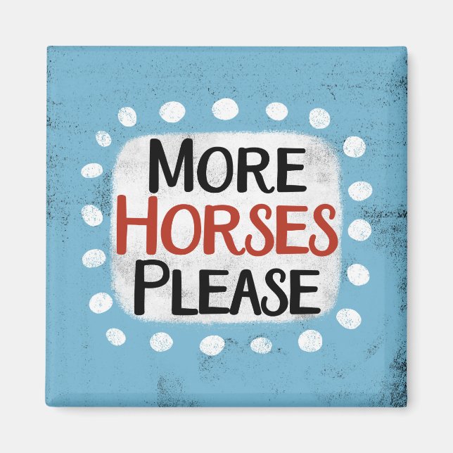 More Horses Please Refrigerator Magnet (Front)