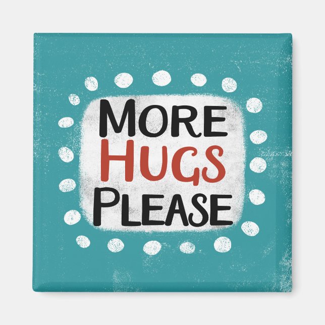 More Hugs Please Refrigerator Magnet (Front)