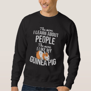 More I Learn People More I Like My Guinea Pig Sweatshirt