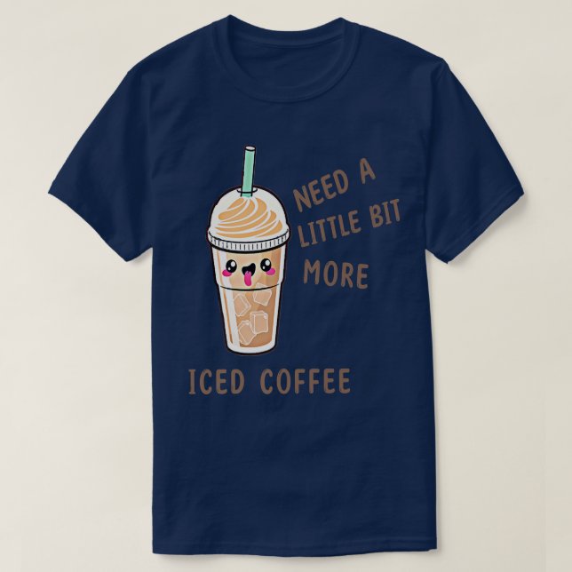 More Iced Coffee  Ice Coffee Drinks, Morning Caffe T-Shirt (Design Front)
