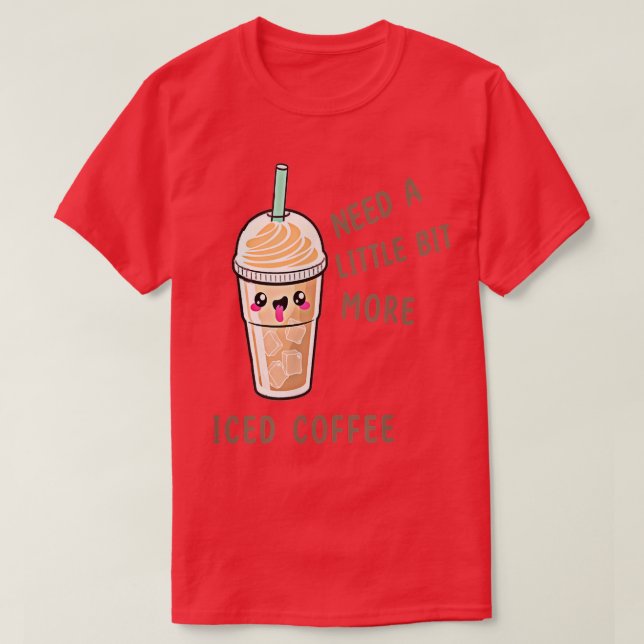 More Iced CoffeeIce Coffee Drinks, Morning Caffein T-Shirt (Design Front)