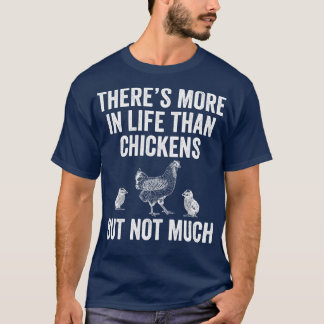 More in Life Than Chickens Funny Backyard Chicken  T-Shirt