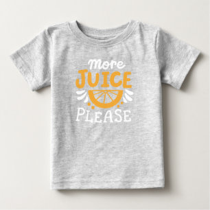 More Juice Please Baby T-Shirt