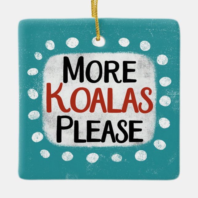 More Koalas Please Ornament (Front)