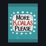 More Koalas Please Postcard<br><div class="desc">"More Koalas Please" is a cute text design in blue with black and red text,  along with a white accent shape and white textured whimsical dots surrounding it.</div>
