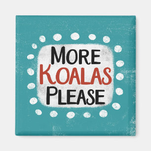 More Koalas Please Refrigerator Magnet