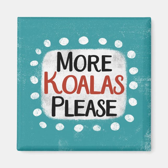 More Koalas Please Refrigerator Magnet (Front)