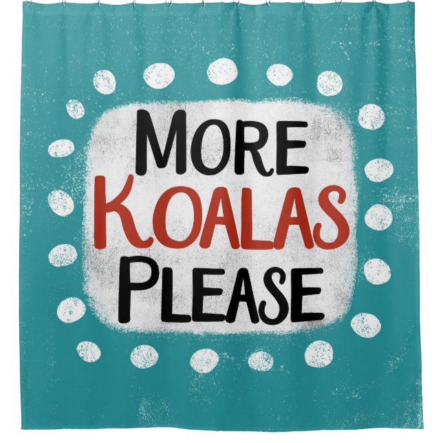 More Koalas Please Shower Curtain (Front)