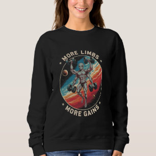 More Limbs More Gains Extraterrestrial Funny Alien Sweatshirt