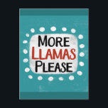 More Llamas Please Postcard<br><div class="desc">"More Llamas Please" is a cute text design in blue with black and red text,  along with a white accent shape and white textured whimsical dots surrounding it.</div>
