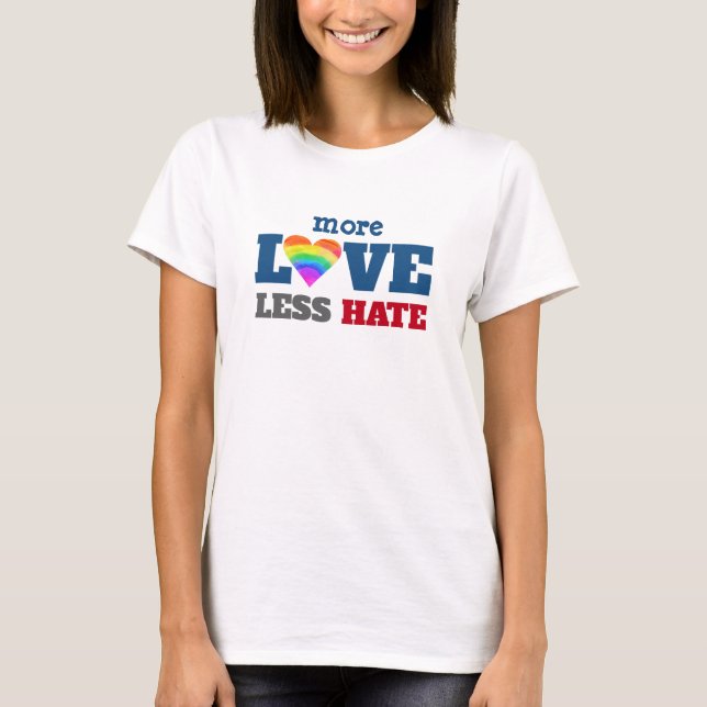 More Love Less Hate Heart Rainbow Bold Typography T-Shirt (Front)