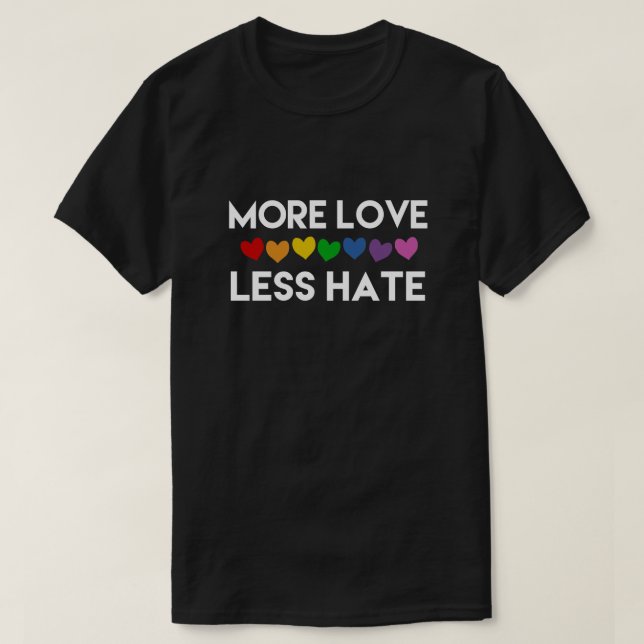 MORE LOVE. LESS HATE. RAINBOW HEARTS. GAY PRIDE T-Shirt (Design Front)