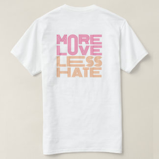 More Love, Less Hate T-Shirt