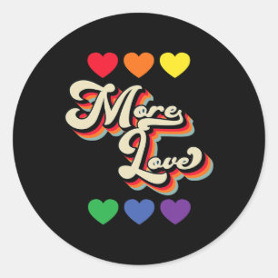 More Love Shirt,stop Hate Love More Love You More Classic Round Sticker