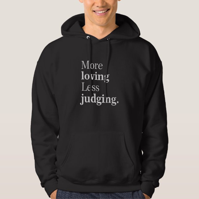 More Loving Less Judging Quote Hoodie (Front)