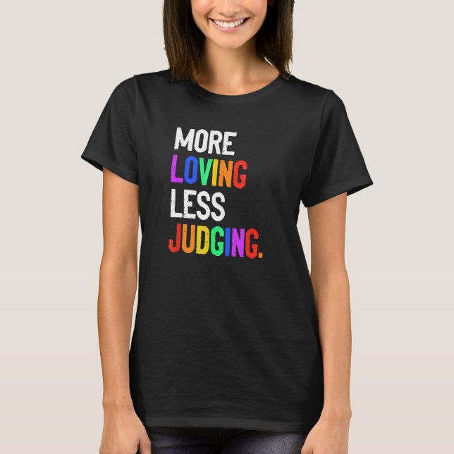 More Loving Less Judging T-Shirt (Front)