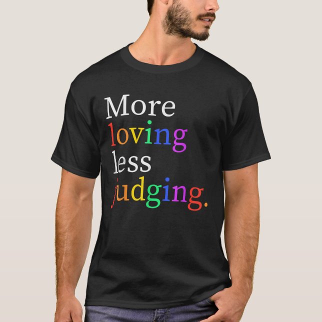 More Loving Less Judging  T-Shirt (Front)