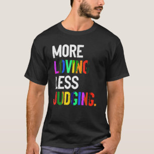 More Loving Less Judging T-Shirt