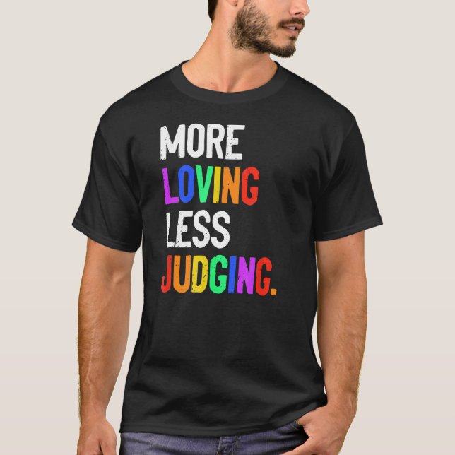 More Loving Less Judging T-Shirt (Front)