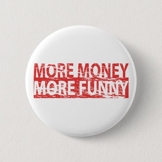 More money – more funny 6 cm round badge (Front)