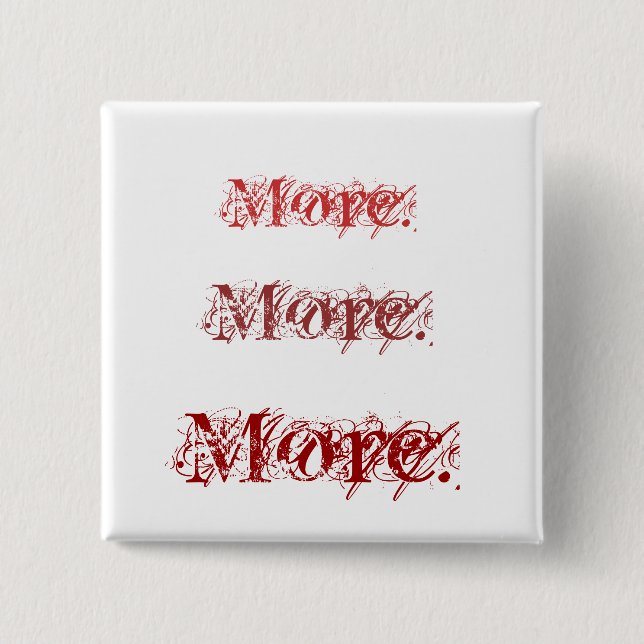 More. More. More. 15 Cm Square Badge (Front)