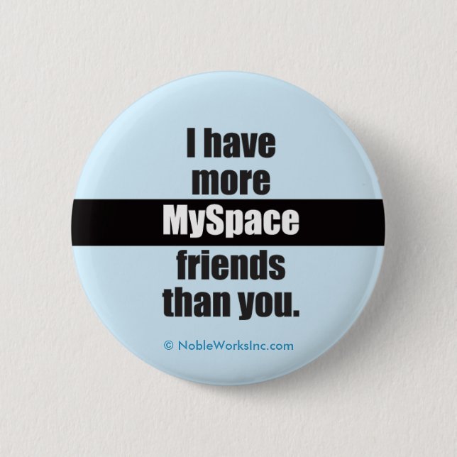 More MySpace Friends (Button) 6 Cm Round Badge (Front)