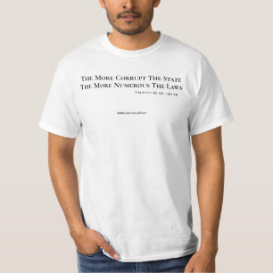 More Numerous The Laws More Corrupt The State T-Shirt