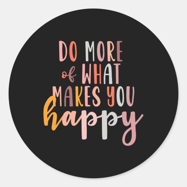 More Of What Makes You Happy Mental Health Problem Classic Round Sticker (Front)