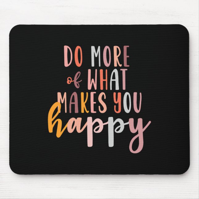 More Of What Makes You Happy Mental Health Problem Mouse Pad (Front)