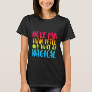 More Pan Than Peter And Twice As Magical T-Shirt